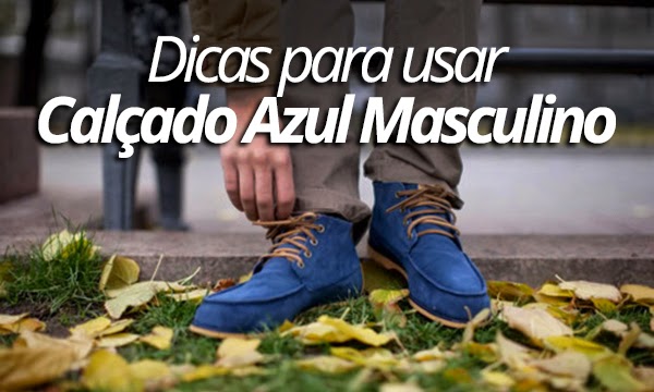 tc3aanis sapato azul masculino dicas para usar capa