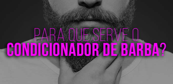 para que serve condicionador para barba