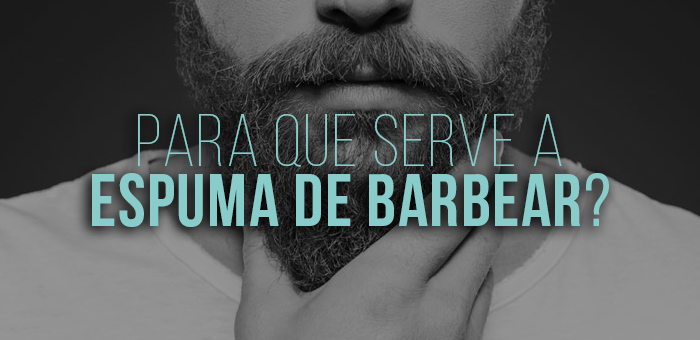 para que serve espuma para barba